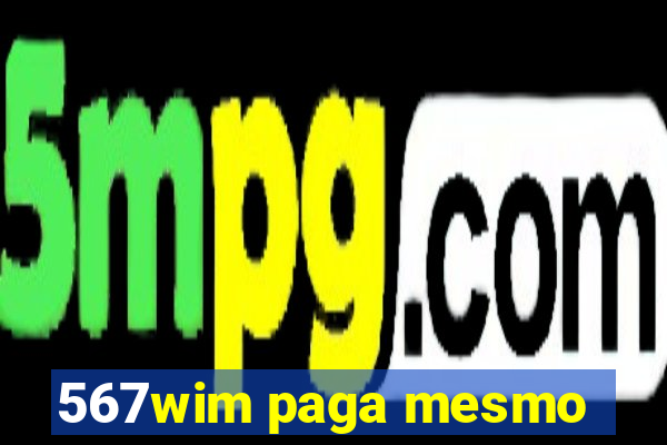 567wim paga mesmo